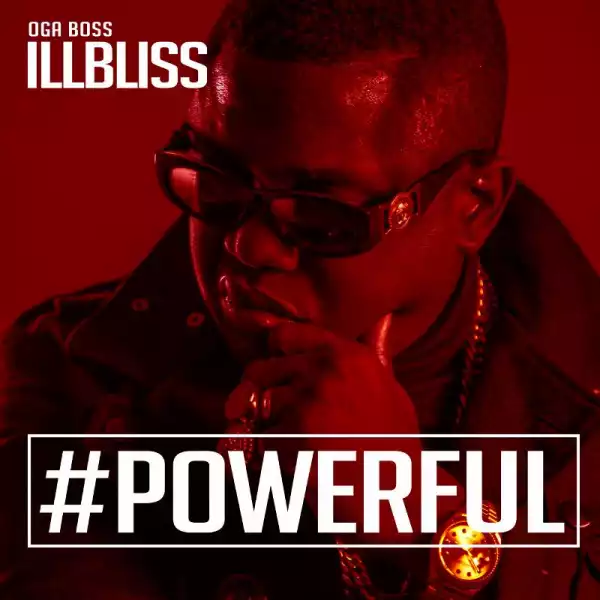 Oga Boss ILLBLiSS Set To Release New Album #POWERFUL In July