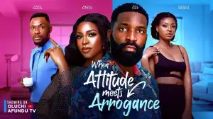 When Attitude Meets Arrogance (2024 Nollywood Movie)