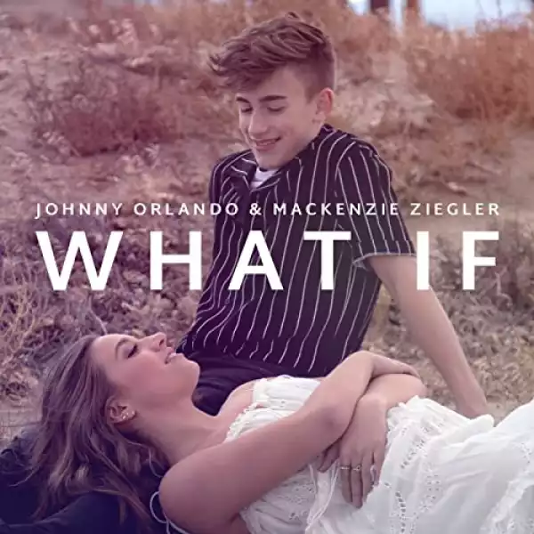 Johnny Orlando & Mackenzie Ziegler – What If (I Told You I Like You)
