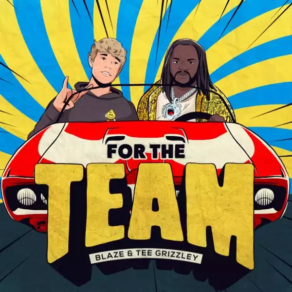 Blaze Feat. Tee Grizzley - For The Team