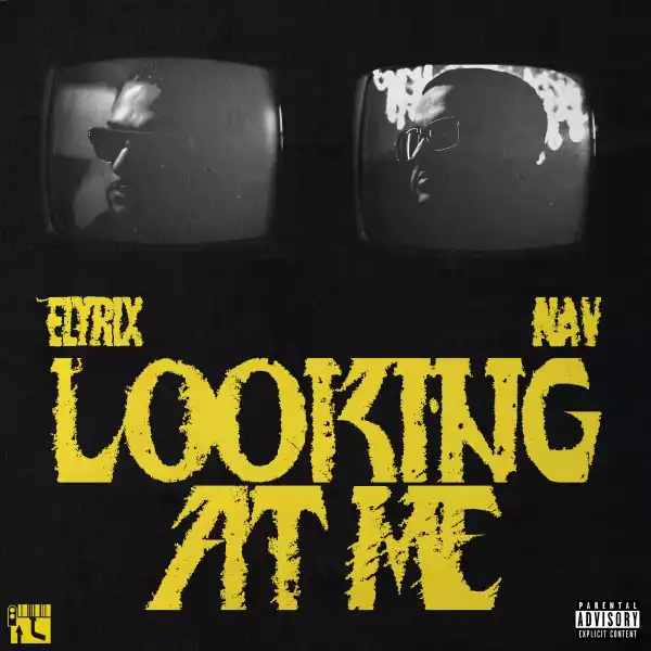 Elyrix Ft. NAV – Looking At Me