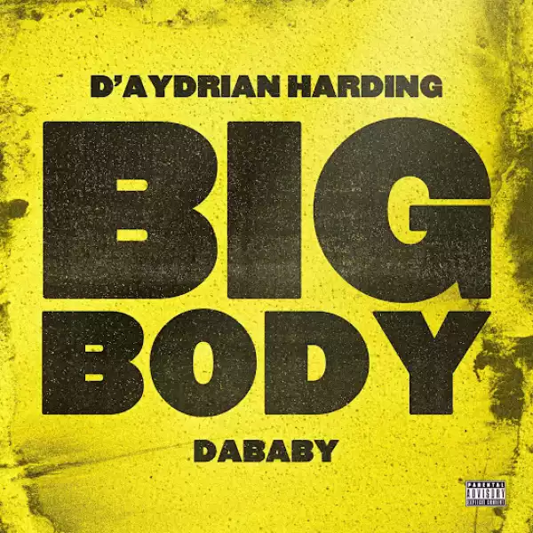 D’Aydrian Harding & DaBaby – BIG BODY