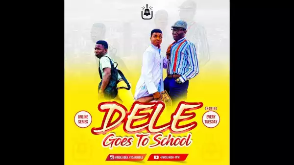 Woli Agba - DELE GOES TO SCHOOL [Episode 2] (Comedy Video)
