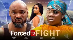 Forced To Fight (2024 Nollywood Movie)