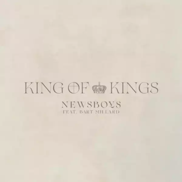 Newsboys – King Of Kings (feat. Bart Millard)