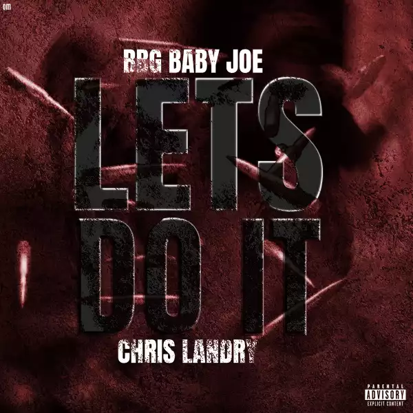 BBG Baby Joe Ft. Chris Landry – Let’s Do It
