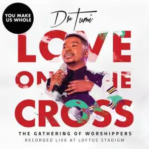 Dr Tumi – You Make Us Whole