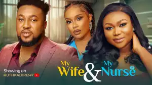 My Wife & My Nurse (2024 Nollywood Movie)