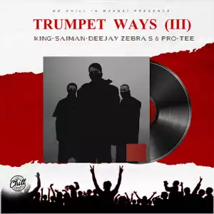 King Saiman, Deejay Zebra SA & Pro-Tee – Trumpet Ways III (EP)