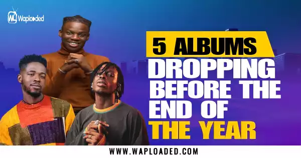 5 Albums Dropping Before The End Of The Year