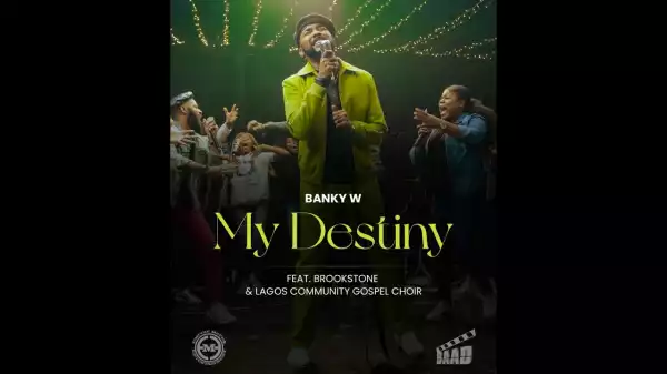 Banky W - My Destiny  ft. Brookstone, The Lagos Community Gospel Choir (Video)