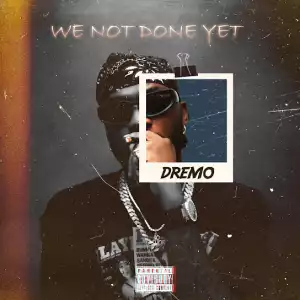 Dremo – We Not Done Yet (EP)