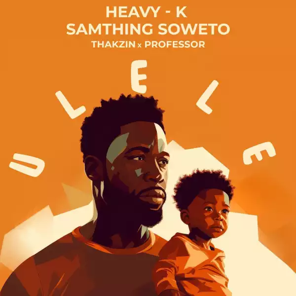 Heavy K & Samthing Soweto Ft. Thakzin & Professor – Ulele (Unofficial)