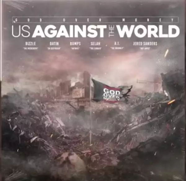 God Over Money – Us Against The World ft. Bizzle, Bumps INF, Selah, Datin, Jered Sanders, A.I.