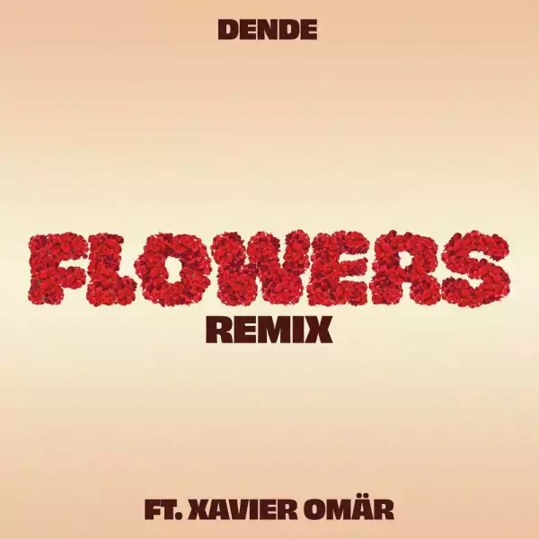 Dende Ft. Xavier Omar – Flowers (Remix)