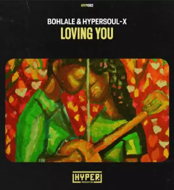 Bohlale ft HyperSOUL-X – Loving You (Afro Mix)