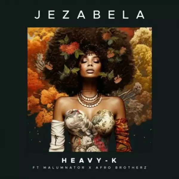 Heavy-K, MalumNator, Afro Brotherz – Jezabela