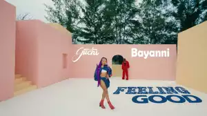 Guchi Ft. Bayanni – Feeling Good (Video)