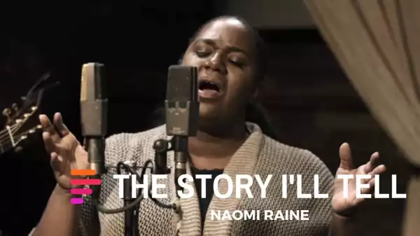 The Story I’ll Tell (feat. Naomi Raine) – Maverick City Music