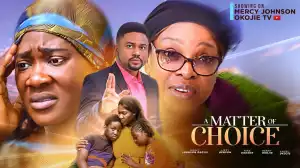 A Matter Of Choice (2024 Nollywood Movie)