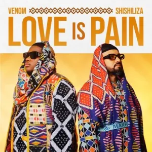 Venom & Shishiliza – Love is Pain ft Mr. Selwyn