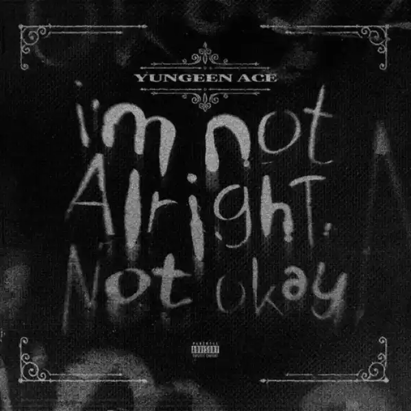 Yungeen Ace – I’m Not Alright, Not Okay (Instrumental)