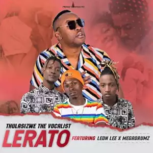 Thulasizwe the Vocalist – Lerato ft Leon Lee & Megadrumz