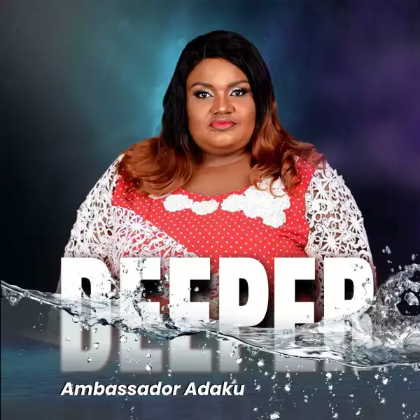Ambassador Adaku – Deeper