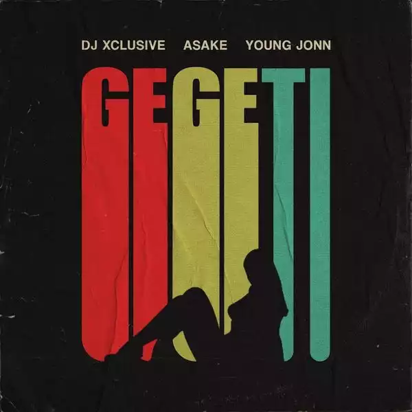 DJ Xclusive – Gegeti Ft. Young Jonn, Asake