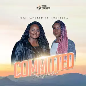 Tomi Favored – Committed to You Ft. Suanesha