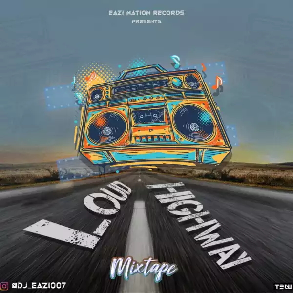 DJ Eazi007 – Loud Highway Mix