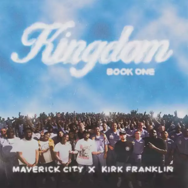 Maverick City Music & Kirk Franklin - Kingdom (feat. Naomi Raine & Chandler Moore)