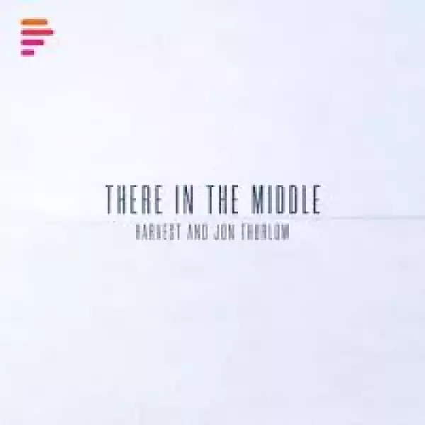 Harvest & Jon Thurlow – There In The Middle