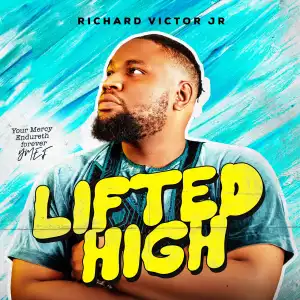 Richard Victor Jr – Lifted High