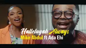 Halleluyah Always – Mike Abdul Ft. Ada Ehi (Video)