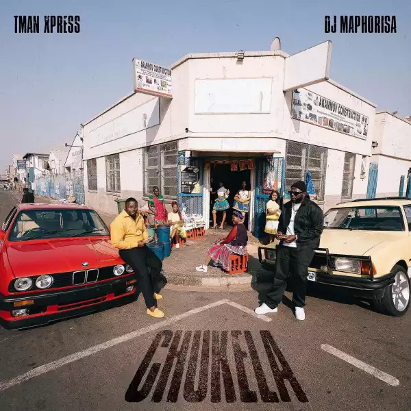 DJ Maphorisa & Tman Xpress – Chukela (Album)