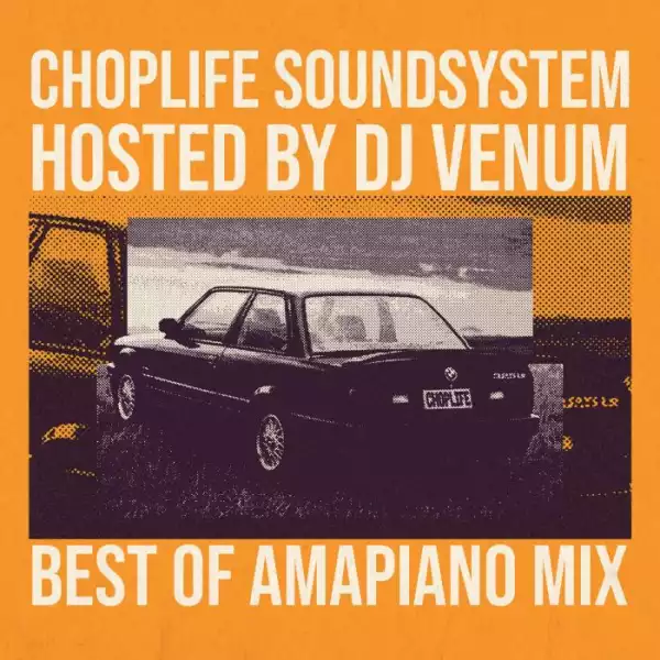 ChopLife Sound System – Best Of Amapiano by DJ Venum