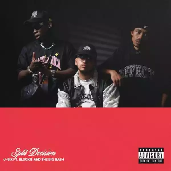 J-6ix – Split Decision ft Blxckie & The Big Hash