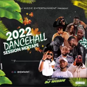 DJ Wizzie – 2022 Dancehall Session Mixtape