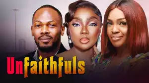 Unfaithfuls (2024 Nollywood Movie)