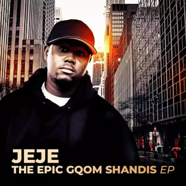 Dj Jeje – The Epic Gqom Shandis EP