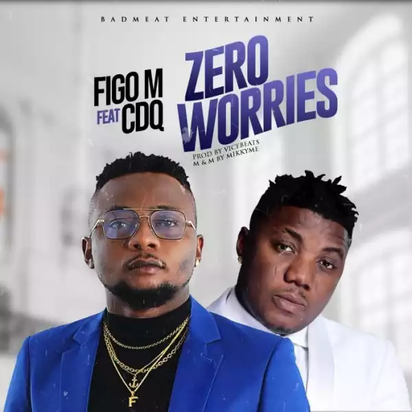 Figo M Ft. CDQ – Zero Worries