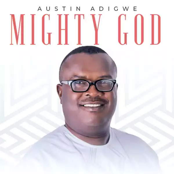 Austin Adigwe – Mighty God