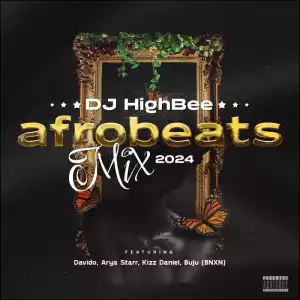 DJ Highbee – Afrobeats 2024 Mix