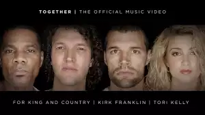 for KING & COUNTRY – Together Ft. Kirk Franklin & Tori Kelly (Music Video)