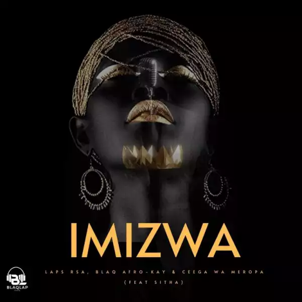 Laps RSA, BlaQ Afro-Kay & Ceega Wa Meropa – Imizwa ft Sitha