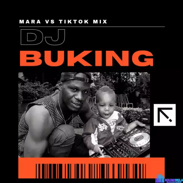 DJ Buking – Mara Vs Tiktok Hot Banger Mix