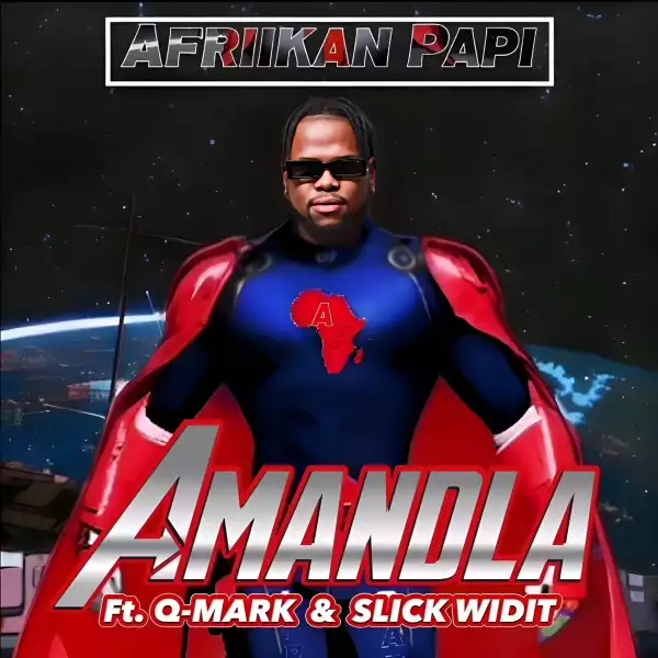 Afriikan Papi Ft. Q-Mark & Slick Widit – Amandla