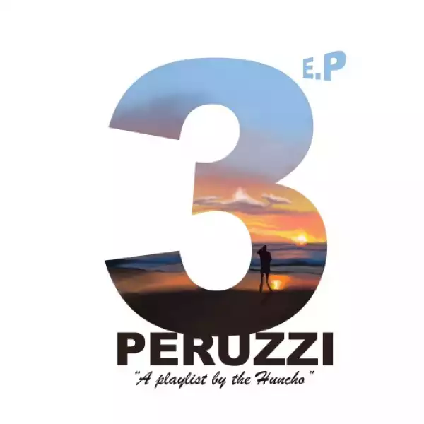 Peruzzi – 3 EP (A Playlist by the Huncho)