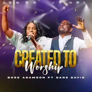 Bose Adamson – Created To Worship ft. Dare David